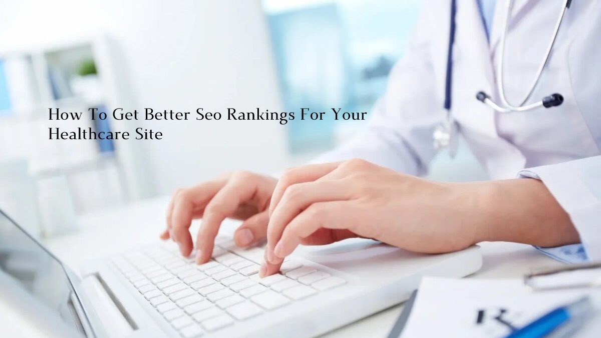 Improve your healthcare website’s SEO rankings